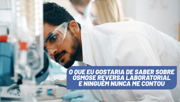 O que eu gostaria de saber sobre osmose reversa laboratorial e ninguém nunca me contou