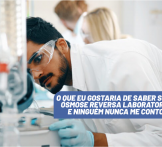 O que eu gostaria de saber sobre osmose reversa laboratorial e ninguém nunca me contou