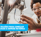 5 razões para começar a usar a osmose reversa