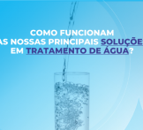 Como funcionam as nossas principais soluções em tratamento de água