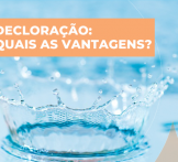 Decloração: entenda o que é e quais as vantagens desse processo para a água
