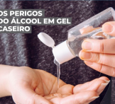 Os perigos do álcool gel caseiro