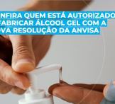 Confira quem está autorizado a fabricar álcool gel com a nova resolução da Anvisa