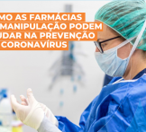 Como as farmácias de manipulação podem ajudar na prevenção do Coronavírus