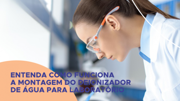 Entenda como funciona a montagem do deionizador de água para laboratório