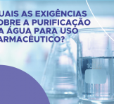 Quais as exigências sobre a purificação da água para uso farmacêutico?