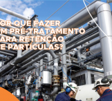 Por que fazer um pré-tratamento para retenção de partículas?