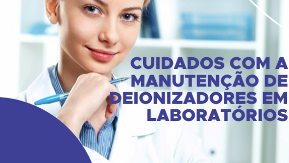 Cuidados com a manutenção de deionizadores em laboratórios 