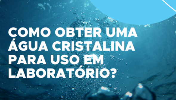 Como obter uma água cristalina para uso em laboratório?