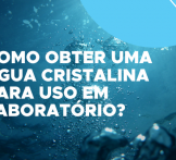Como obter uma água cristalina para uso em laboratório?