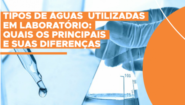 Tipos de águas utilizadas em laboratório: quais os principais e suas diferenças 