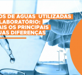 Tipos de águas utilizadas em laboratório: quais os principais e suas diferenças 