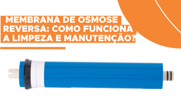 Membrana de osmose reversa: como funciona a limpeza e manutenção?