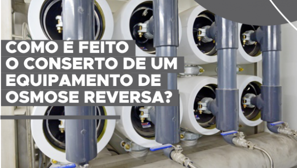 Como é feito o conserto de um equipamento de osmose reversa?