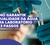 Como garantir a qualidade da água para laboratório em 3 passos