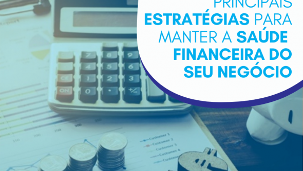 Principais estratégias para manter a saúde financeira do seu negócio