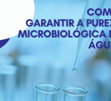 Como garantir a pureza microbiológica da água?