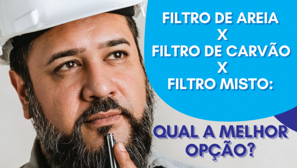 Filtro de Areia X Filtro de Carvão X Filtro Misto: qual a melhor opção?