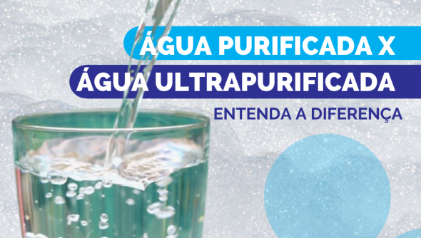 Água Purificada x Água Ultrapurificada: entenda a diferença