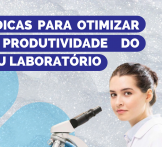 4 dicas para otimizar a produtividade do seu laboratório