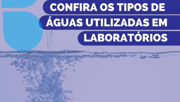 Confira os tipos de águas utilizadas em laboratórios