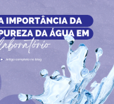 A importância da pureza da água em laboratórios