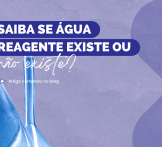 Saiba se água reagente existe ou não existe