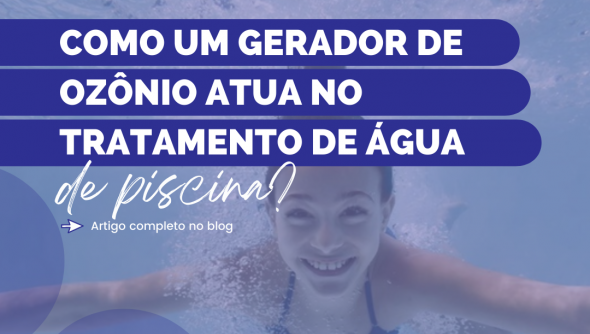 Como um gerador de ozônio facilita o tratamento de água de piscina?