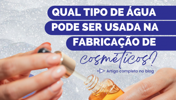 Qual tipo de água pode ser usada na fabricação de cosméticos?