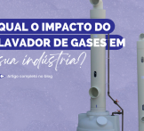 Qual o impacto do lavador de gases em sua indústria?