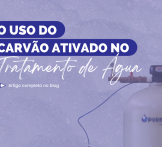 O uso do carvão ativado no tratamento de água