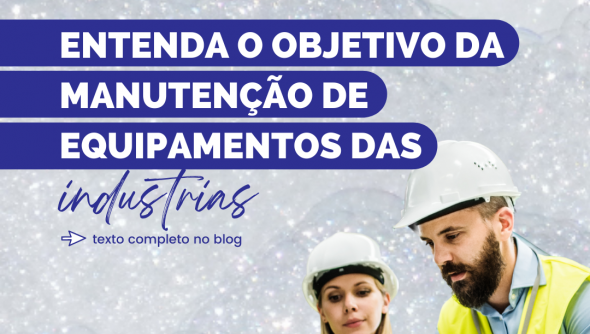 Entenda o objetivo da manutenção de equipamentos das industrias