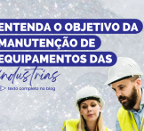 Entenda o objetivo da manutenção de equipamentos das industrias