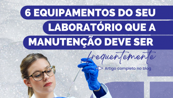 6 equipamentos do seu laboratório que a manutenção deve ser frequentemente