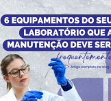 6 equipamentos do seu laboratório que a manutenção deve ser frequentemente