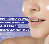 Importância de uma boa qualidade de água para o desenvolvimento de cosméticos