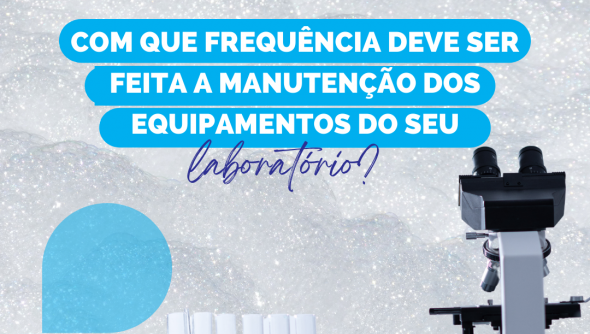 Com que frequência deve ser feita a manutenção dos equipamentos do seu laboratório?