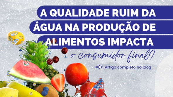 A qualidade ruim da água na produção de alimentos impacta o consumidor final?