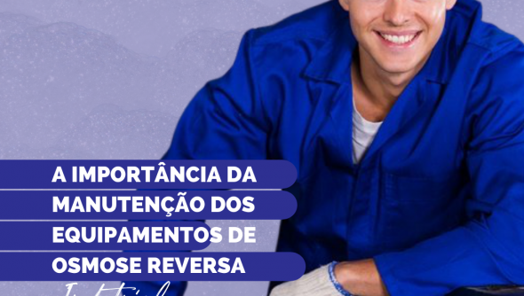 A importância da manutenção dos equipamentos de osmose reversa industrial