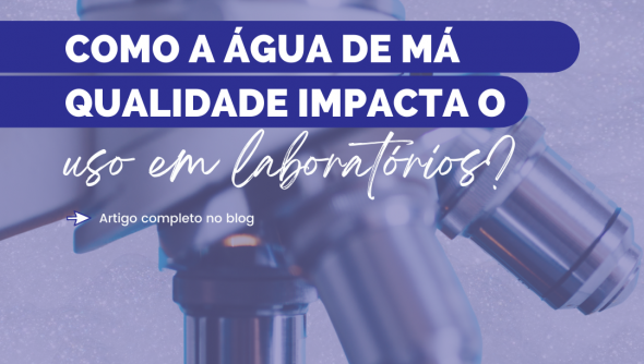 Como a água de má qualidade impacta o uso em laboratórios?