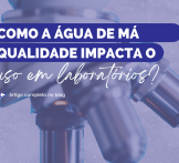 Como a água de má qualidade impacta o uso em laboratórios?