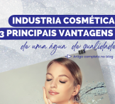 Industria cosmética: 3 principais vantagens de uma água de qualidade