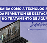 Saiba como a tecnologia da Permution se destaca no tratamento de água industrial