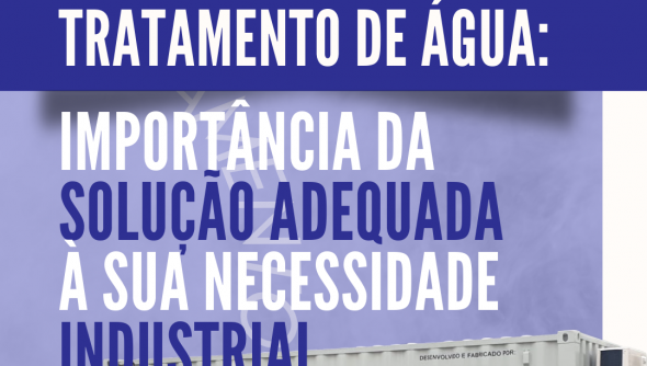 Tratamento de água: importância da solução adequada à sua necessidade industrial