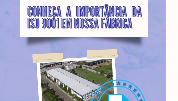 Conheça a importância da ISO 9001 em nossa fábrica