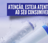 Atenção, esteja atento ao seu consumível!
