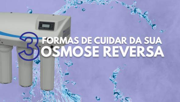 3 formas de cuidar da sua osmose reversa