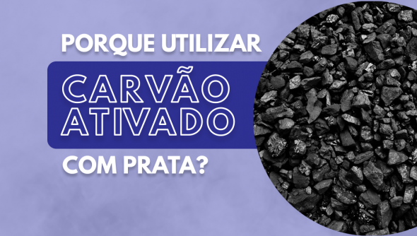 Porque utilizar carvão ativado com prata?