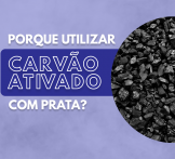 Porque utilizar carvão ativado com prata?