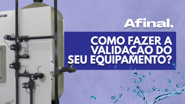 Afinal, como fazer a validação do seu equipamento?